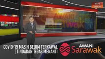 AWANI Sarawak [27/01/2021] - COVID-19 masih belum terkawal | Tindakan tegas menanti