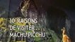 Dix raisons de visiter Machu Picchu