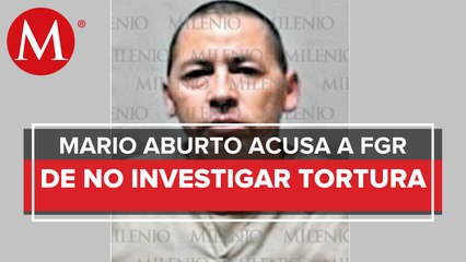 Mario Aburto se ampara; reclama omisión de FGR en investigar tortura contra él