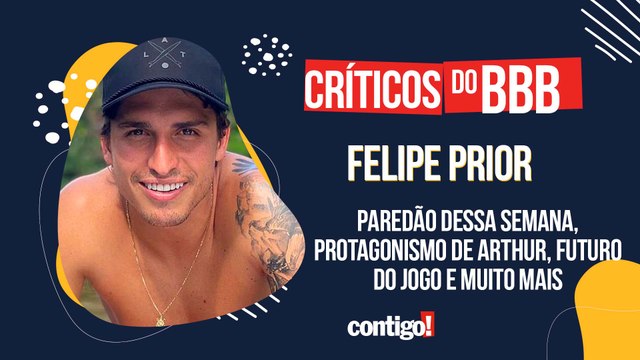 CRÍTICOS DO BBB COM FELIPE PRIOR: PAREDÃO DESSA SEMANA, PROTAGONISMO DE ARTHUR, FUTURO DO JOGO E MUITO MAIS