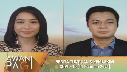 AWANI Pagi: Berita tumpuan & kemas kini COVID-19 [11 Februari 2021]