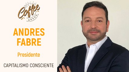 Coffee Break - Andres Fabre - Capitalismo Consciente