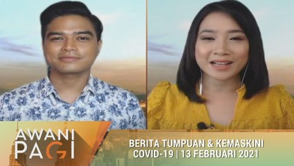 AWANI Pagi: Berita tumpuan & kemas kini COVID-19 [13 Februari 2021]