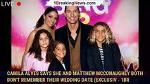 Camila Alves Says She and Matthew McConaughey Both Don't Remember Their Wedding Date (Exclusiv - 1br