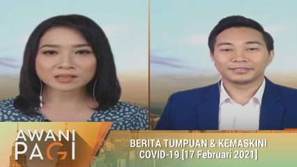 AWANI Pagi: Berita tumpuan & kemas kini COVID-19 [17 Februari 2021]