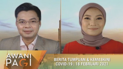 AWANI Pagi: Berita tumpuan & kemas kini COVID-19 [18 Februari 2021]
