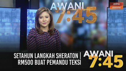 AWANI 7:45 [23/02/2021]: Setahun Langkah Sheraton | RM500 buat pemandu teksi