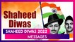 Shaheed Diwas 2022 Messages: Inspiring Quotes, HD Images, Sayings & SMS To Mark The Day