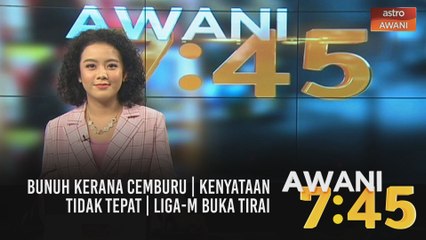 AWANI 7:45 [05/03/2021] - Bunuh kerana cemburu | Kenyataan tidak tepat | Liga-M buka tirai