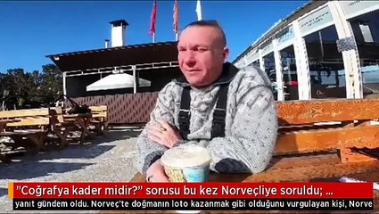 "Coğrafya kader midir?" sorusu bu kez Norveçliye soruldu