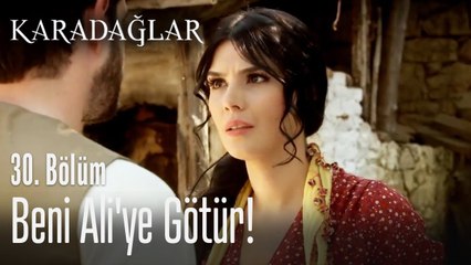 Beni Ali'ye götür! - Karadağlar 30. Bölüm