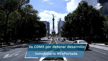CDMX lanza plan inmobiliario para reactivar economía #EnPortada