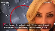 Ebru Cizdam Ortaköy'de otelin 7. katından düşerek ölmüştü! Dehşet anlarının görüntüsü ortaya çıktı