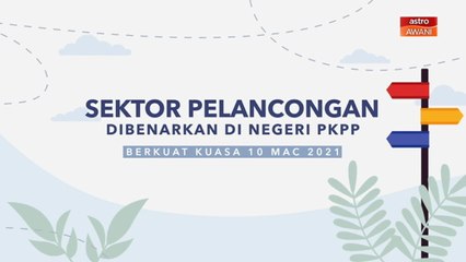 [INFOGRAFIK] Sektor pelancongan dibenarkan di negeri PKP (Berkuat kuasa 10 Mac 2021)