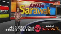AWANI Sarawak [12/03/2021] - Ambil kira situasi semasa | Ditangkap di sekitar Kuching | Biar rakyat Sarawak tentukan
