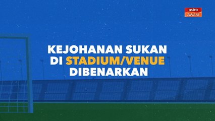 [INFOGRAFIK] Kejohanan sukan di stadium/venue dibenarkan