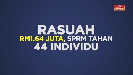 [INFOGRAFIK] Rasuah RM1.64 juta, SPRM tahan 44 individu