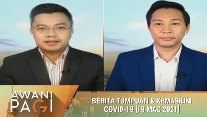 AWANI Pagi: Berita tumpuan & kemas kini COVID-19 [19 Mac 2021]
