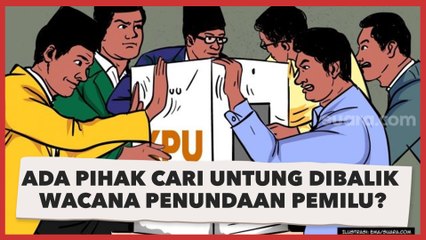 Ada Udang Dibalik Batu, Ada Pihak Cari Untung Dibalik Wacana Penundaan Pemilu?