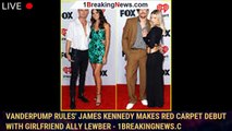 Vanderpump Rules' James Kennedy Makes Red Carpet Debut With Girlfriend Ally Lewber - 1breakingnews.c