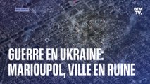 Guerre en Ukraine : constamment bombardée, la ville de Marioupol est en ruine