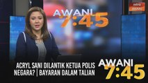 AWANI 7:45 [25/03/2021]: Acryl Sani dilantik Ketua Polis Negara? | Bayaran dalam talian