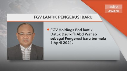 FGV Holdings | FGV lantik Datuk Dzulkifli sebagai Pengerusi
