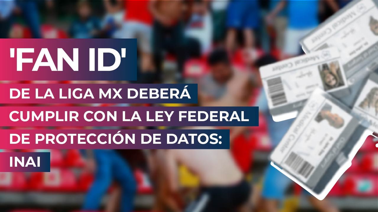 'Fan ID' de la Liga MX deberá cumplir con la le...