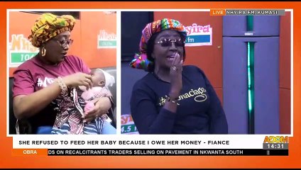 She Has Refused to Feed Her Baby Because I Owe Her Money - Fiancé - Obra on Adom TV (23-3-22)
