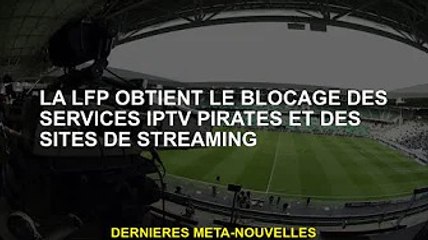La LFP obtient le blocage des services IPTV piratés et des sites de streaming