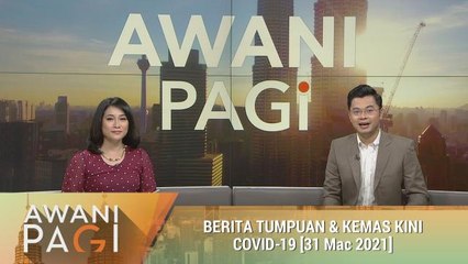 AWANI Pagi: Berita tumpuan & kemas kini COVID-19 [31 Mac 2021]