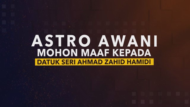 Astro AWANI mohon maaf kepada Datuk Seri Ahmad Zahid Hamidi