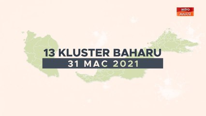 [INFOGRAFIK] 13 kluster baharu COVID-19 (31 Mac 2021)