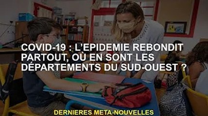 Covid-19 : L'épidémie rebondit partout, où en sont les secteurs du Sud-Ouest ?