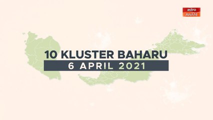 [INFOGRAFIK] 10 kluster baharu COVID-19 (06 April 2021)