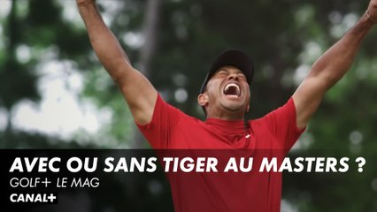 Avec ou sans Tiger Woods au Masters ? - Golf+ le mag