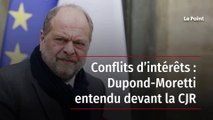 Conflits d’intérêts : Dupond-Moretti entendu devant la CJR