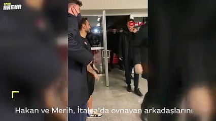 Hakan ve Merih, İtalya'da oynayan arkadaşlarını stat girişinde karşıladı