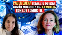 Paula Baena desvela su EXCLUSIVA: Calviño, su marido y los tejemanejes con los Fondos UE