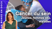 Cancer du sein : jeunes femmes... et malades