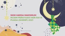 [INFOGRAFIK] Skim Harga Maksimum Musim Perayaan Hari Raya Puasa (SHMMP) 2021