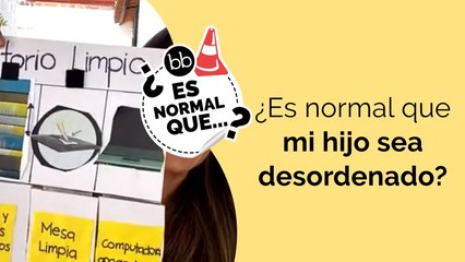 ¿Es normal que MI HIJO sea DESORDENADO?