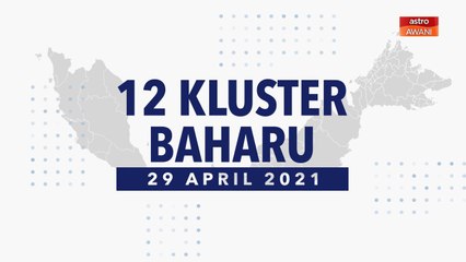 [INFOGRAFIK] 12 kluster baharu COVID-19 (29 April 2021)