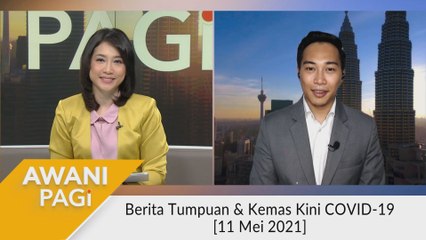 AWANI Pagi: Berita tumpuan & kemas kini COVID-19 [11 Mei 2021]