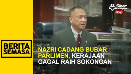 Nazri cadang bubar Parlimen, kerajaan gagal raih sokongan