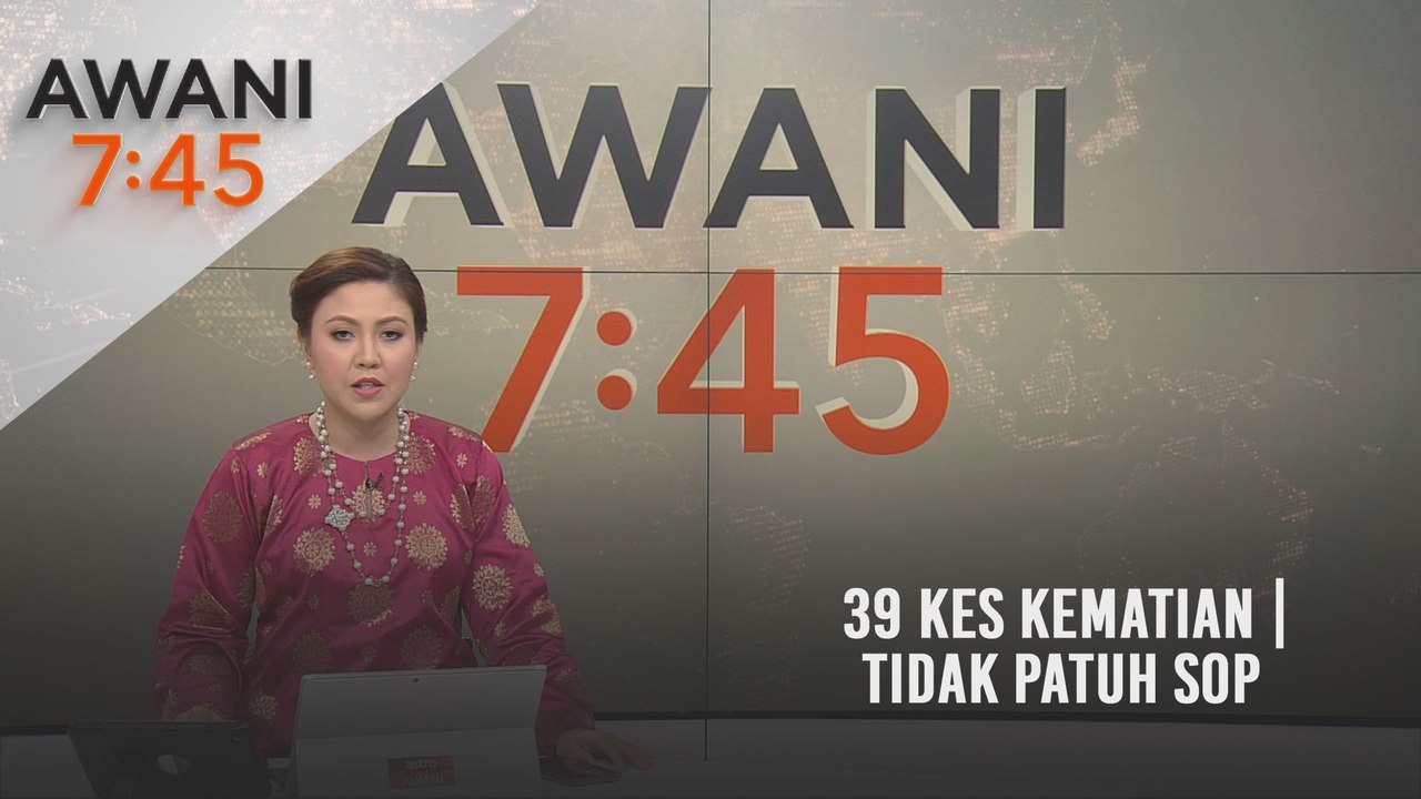 AWANI 7:45 [12/05/2021]: 39 kes kematian | Tidak patuh SOP