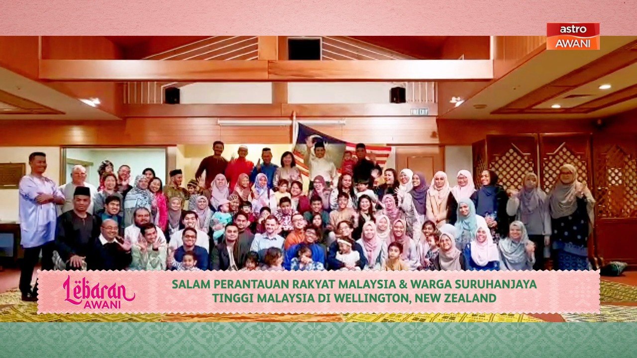 Lebaran AWANI | Salam perantauan rakyat Malaysia & warga Suruhanjaya Tinggi Malaysia di Wellington, New Zealand