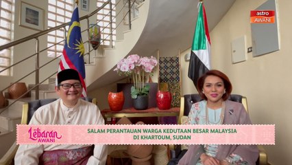 Lebaran AWANI | Salam perantauan warga Kedutaan Besar Malaysia di Khartoum, Sudan