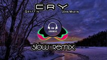 Slow Remix CRY -  Gryffin X John Martin ( Slow Parah )