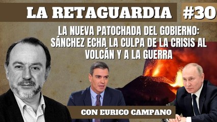 La Retaguardia #30: La nueva patochada del gobierno: Sánchez echa la culpa de la crisis al volcán y a la guerra